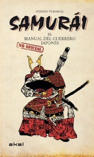 Samurái El Manual Del Guerrero Japonés, De Stephen Turnbull., Vol. 0. Editorial Akal, Tapa Dura En Español, 2013