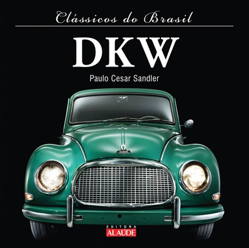 Dkw, de Sandler, Paulo Cesar. Série Clássicos do Brasil Starling Alta Editora E Consultoria  Eireli, capa dura em português, 2011