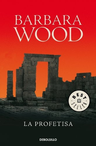 Profetisa, La, de Barbara Wood. Editorial Debolsillo, tapa blanda, edición 1 en español