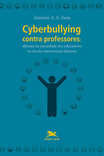 Cyberbullying contra professores: Dilemas da autoridade dos educadores na era da concentração dispersa, de Zuin, Antônio Alvaro Soares. Editora Associação Nóbrega de Educação e Assistência Social, capa mole em português, 2017