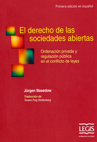 El derecho de las sociedades abiertas: ordenación privada y regulación pública en el conflicto de leyes, de Jürgen Basedow. Editorial Legis, tapa blanda, edición 2017 en español