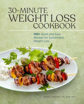 30-minute Weight Loss Cookbook : 100+ Quick And Easy Reci...