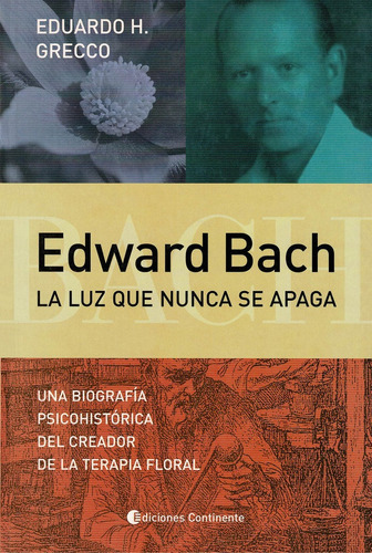 Edward Bach. La Luz Que Nunca Se Apaga, De Grecco, Eduardo H.. Editorial Continente, Tapa Blanda En Español