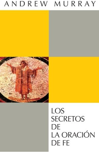 Los Secretos De La Oracion De Fe