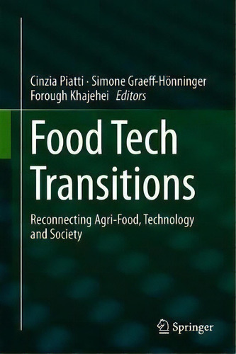 Food Tech Transitions : Reconnecting Agri-food, Technology And Society, De Cinzia Piatti., Vol. 1. Editorial Springer Nature Switzerland Ag, Tapa Dura En Inglés