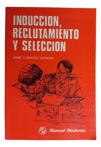 Inducción, Reclutamiento Y Selección - Jaime A. Grados