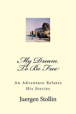 Libro My Dream To Be Free : An Adventure Relates His Stor...