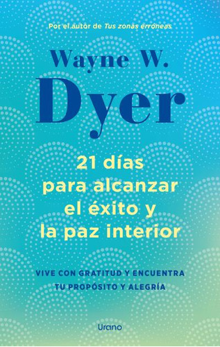 21 Dias Para Alcanzar El Exito Y La Paz Interior - Dyer