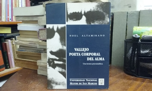 Vallejo Poeta Corporal Del Alma / Noel Altamirano 