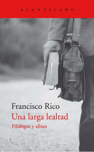Una Larga Lealtad., De Francisco Rico. Editorial El Acantilado, Tapa Blanda En Español, 2022