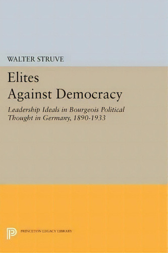 Elites Against Democracy, De Walter Struve. Editorial Princeton University Press, Tapa Blanda En Inglés