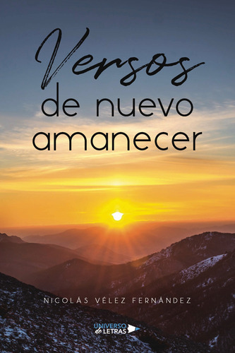 Versos De Nuevo Amanecer, De Vélez Fernández , Nicolás.., Vol. 1.0. Editorial Universo De Letras, Tapa Blanda, Edición 1.0 En Español, 2023