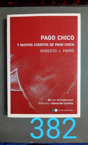 Roberto Payró / Pago Chico Y Nuevos Cuentos De Pago Chico