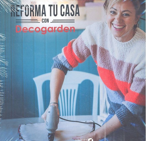 Reforma Tu Casa Con Decogarden: Con Decogarden, De Alzola Yolanda., Vol. 1. Editorial Bainet Media S.a, Tapa Dura En Español