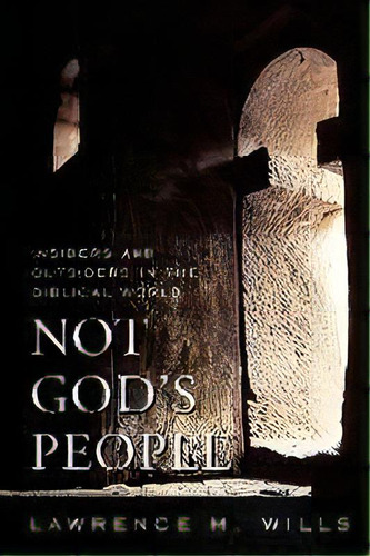 Not God's People : Insiders And Outsiders In The Biblical World, De Lawrence M. Wills. Editorial Rowman & Littlefield, Tapa Blanda En Inglés