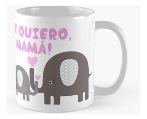 Taza Te Quiero Mama Elefante Pink Calidad Premium