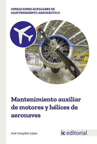 Mantenimiento Auxiliar De Motores Y Hãâ©lices De Aeronaves, De Campillos Lopez, Jose. Ic Editorial, Tapa Blanda En Español