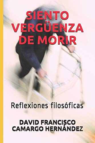 Siento Vergüenza De Morir: Reflexiones Filosoficas