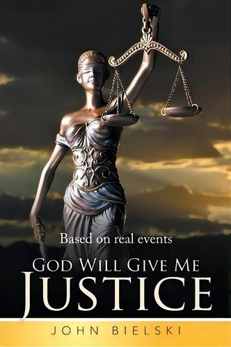 God Will Give Me Justice, De John Bielski. Editorial Xlibris, Tapa Blanda En Inglés