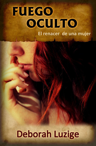 Fuego Oculto - Literatura Romántico Erótica - Deborah Luzige