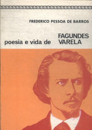 Livro Poesia E Vida De Fagundes Varela - Frederico Pessoa De Barros [1965]