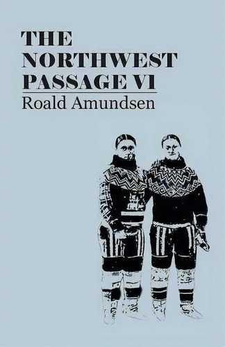 The North West Passage V1 : Being The Record Of A Voyage Of Exploration Of The Ship Gjoa, 1903-19..., De Captian Roald Amundsen. Editorial Read Books, Tapa Blanda En Inglés