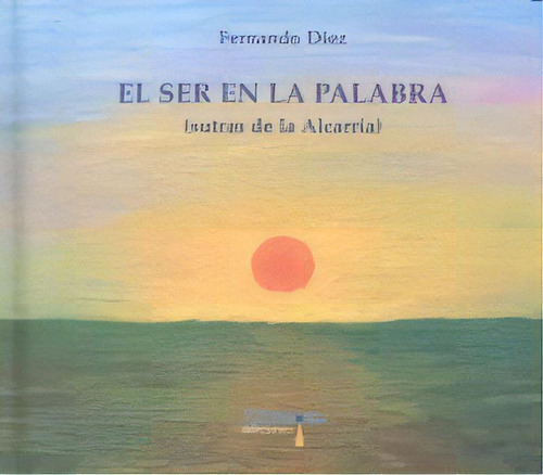 El Ser En La Palabra, De Fernando, Díez. Editorial Amargord, Tapa Dura En Español