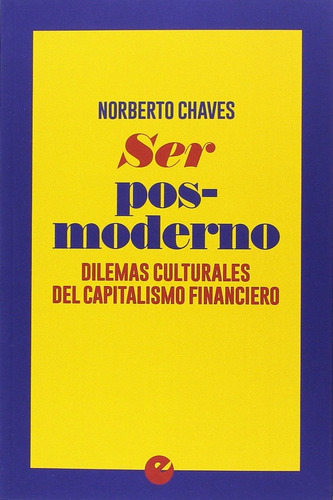 Ser Posmoderno: Dilemas Culturales Del Capitalismo Financiero, De Chaves, Norberto. Editorial Punto De Vista Editores, Tapa Blanda, Edición 1 En Español