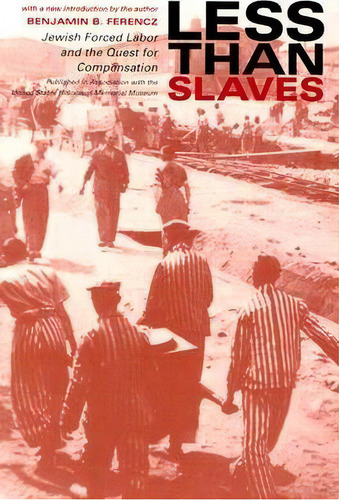 Less Than Slaves : Jewish Forced Labor And The Quest For Compensation, De Benjamin B. Ferencz. Editorial Indiana University Press, Tapa Blanda En Inglés