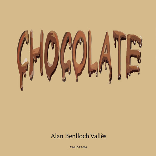 Chocolate, De Benlloch Vall®s , Alan.., Vol. 1.0. Editorial Caligrama, Tapa Blanda, Edición 1.0 En Español, 2018