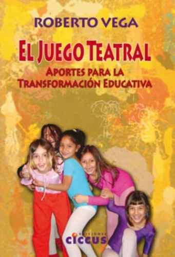 El Juego Teatral,, De Roberto Vega., Vol. Uno. Editorial Ciccus, Tapa Blanda En Español, 2009