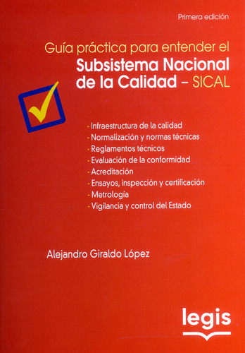 Guía Práctica Para Entender El Subsistema Nacional De La Calidad - Sical, De Alejandro Giraldo López. Editorial Legis, Tapa Blanda, Edición 2020 En Español