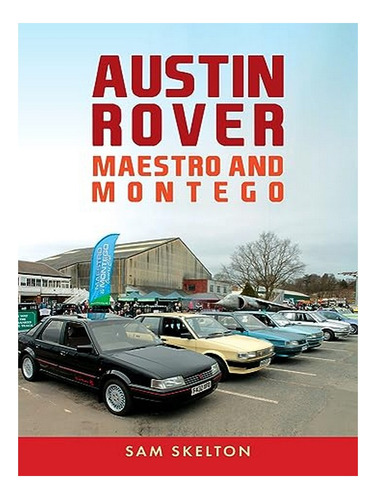 Austin Rover: Maestro And Montego - Sam Skelton. Eb17