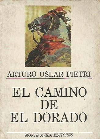 El Camino Del Dorado (novela) Arturo Uslar Pietri