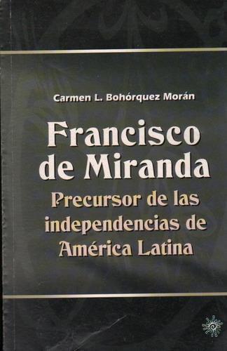 Francisco De Miranda Precursor De Las Independencias America