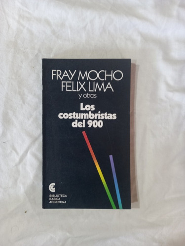 Los Costumbristas Del 900 - Fray Mocho Felix Lima