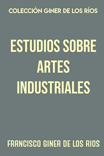 Coleccion Giner De Los Rios Estudios Sobre Artes Industriale