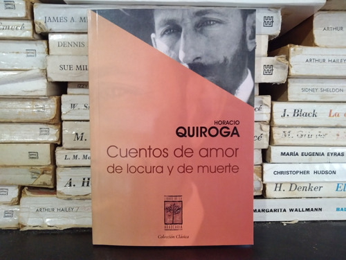 Cuentos De Amor, De Locura Y De Muerte - H. Quiroga - Nuevo