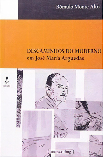 Descaminhos Do Moderno Em José María Arguedas, De Alto Monte. Editora Ufmg Em Português