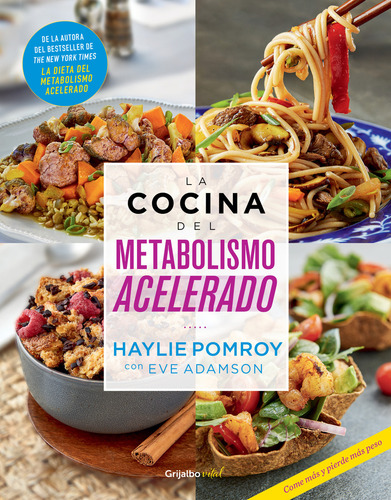 La Cocina Del Metabolismo Acelerado: Come Más Y Pierde Más Peso, De Haylie Pomroy., Vol. 1.0. Editorial Grijalbo, Tapa Blanda, Edición 1.0 En Español, 2024