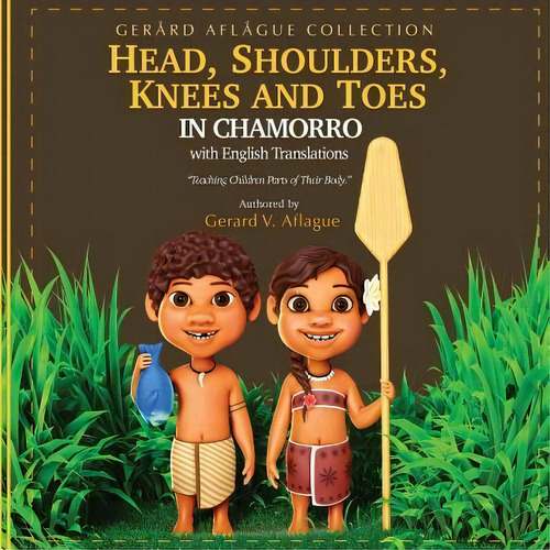 Head, Shoulders, Knees, And Toes In Chamorro With English Translations : Teaching Children Parts ..., De Gerard V Aflague. Editorial Createspace Independent Publishing Platform, Tapa Blanda En Inglés