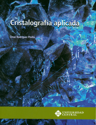 Cristalografía aplicada, de Ómar Rodríguez Pinilla. Serie 9582603991, vol. 1. Editorial U. Central, tapa blanda, edición 2018 en español, 2018