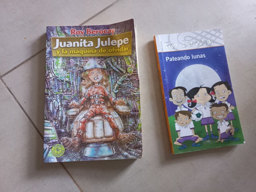  2 Libros De Roy Berocay, Pateando Lunas Y Juanita Julepe