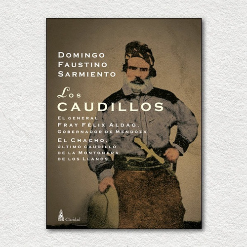 Los Caudillos .  Domingo F. Sarmiento