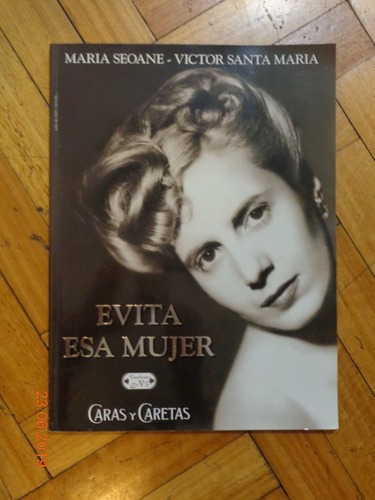 Evita. Esa Mujer. María Seoane - Victor Santa María. &-.