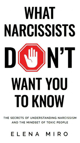 What Narcissists Don't Want People To Know: The Secrets Of Understanding Narcissism And The Minds..., De Miro, Elena. Editorial Rittenhouse Book Distributors, Tapa Blanda En Inglés