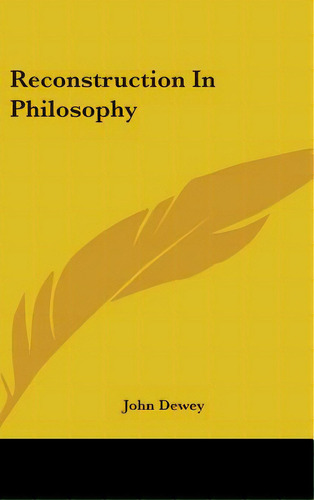 Reconstruction In Philosophy, De Dewey, John. Editorial Kessinger Pub Llc, Tapa Dura En Inglés