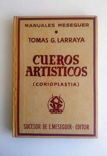 Cueros Artísticos (corioplastia) - Tomás G. Larraya (1956) (Usado)