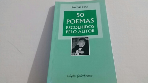 50 Poemas Escolhidos Pelo Autor  - Aníbal Beça