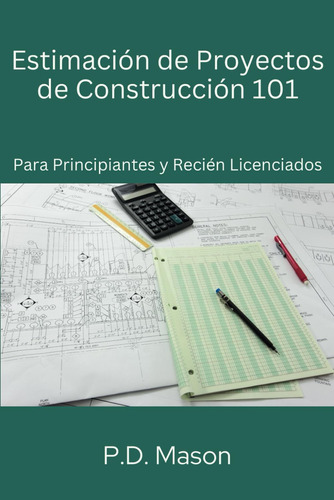 Libro: Estimación De Proyectos De Construcción 101: Para Pri